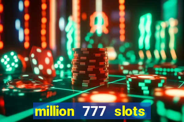 million 777 slots paga mesmo